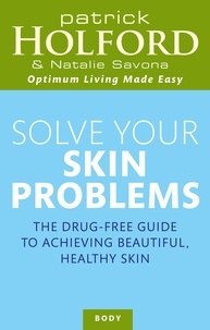 Patrick Holford et Natalie Savona - Solve Your Skin Problems.