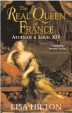 Lisa Hilton - The Real Queen of France Athenais and Louis XIV /anglais.