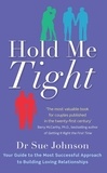 Sue Johnson - Hold Me Tight - Your Guide to the Most Successful Approach to Building Loving Relationships.