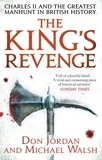 Michael Walsh et Don Jordan - The King's Revenge - Charles II and the Greatest Manhunt in British History.