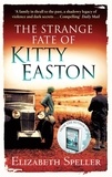 Elizabeth Speller - The Strange Fate Of Kitty Easton.