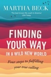 Martha Beck - Finding Your Way In A Wild New World - Four steps to fulfilling your true calling.