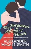 Alexander McCall Smith - The Forgotten Affairs of Youth - An Isabel Dalhousie Novel.