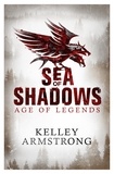 Kelley Armstrong - Sea of Shadows - Book 1 of the Age of Legends Series.