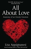Lisa Appignanesi - All About Love - Anatomy of an Unruly Emotion.