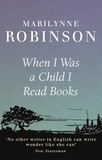 Marilynne Robinson - When I Was A Child I Read Books.