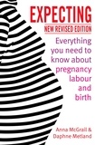 Anna McGrail et Daphne Metland - Expecting - Everything You Need to Know about Pregnancy, Labour and Birth.