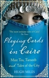 Hugh Miles - Playing Cards In Cairo - Mint Tea, Tarneeb and Tales of the City.