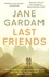 Jane Gardam - Last Friends.