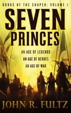 John R. Fultz - Seven Princes - Books of the Shaper: Volume 1.