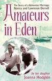 Joanna Hodgkin - Amateurs In Eden - The Story of a Bohemian Marriage: Nancy and Lawrence Durrell.