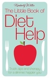 Kimberly Willis - The Little Book of Diet Help - Tips, Truth and Therapy for a Slimmer, Happier You.