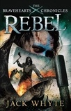 Jack Whyte - Rebel - The Bravehearts Chronicles.