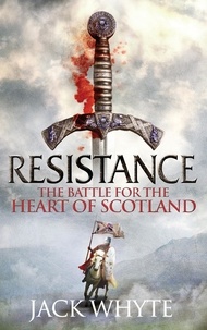 Jack Whyte - Resistance - The Bravehearts Chronicles.