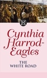 Cynthia Harrod-Eagles - The White Road - The Morland Dynasty, Book 28.