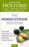 Patrick Holford et James Braly - The Homocysteine Solution - The fast new way to dramatically improve your health.