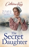 Catherine King - The Secret Daughter - a heartbreaking and nostalgic family saga set around the Titanic.