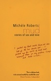 Michèle Roberts - Mud - Stories of Sex and Love.