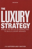 Jean-Noël Kapferer et Vincent Bastien - The Luxury Strategy - Break the Rules of Marketing to Build Luxury Brands.