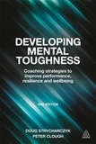 Peter Clough et Doug Strycharczyk - Developing Mental Toughness - Coaching Strategies to Improve Performance, Resilience and Wellbeing.