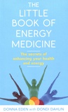 Donna Eden et Dondi Dahlin - The Little Book of Energy Medicine - The secrets of enhancing your health and energy.
