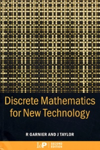 Rowan Garnier et John Taylor - Discrete Mathematics For New Technology. 2 Nd Edition.