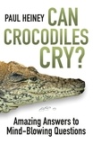 Paul Heiney - Can Crocodiles Cry ? - Amazing Answers to Mind-Blowing Questions.