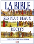 Brian Delf et  Collectif - La Bible. Ses Plus Beaux Recits.