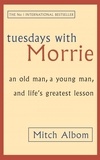 Mitch Albom - Tuesdays with Morrie : an old man , a young man and life's greatest lesson.