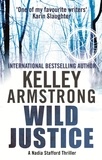Kelley Armstrong - Wild Justice - Book 3 in the Nadia Stafford Series.