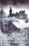 James Robertson - Scottish Ghost Stories.