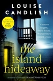 Louise Candlish - The Island Hideaway - The unforgettable debut novel from the Sunday Times bestselling author of Our House.