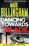 Mark Billingham - Dancing Towards the Blade and Other Stories - A Short Story Collection.