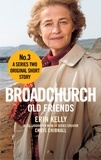 Chris Chibnall et Erin Kelly - Broadchurch: Old Friends (Story 3) - A Series Two Original Short Story.