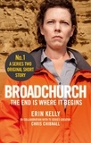 Chris Chibnall et Erin Kelly - Broadchurch: The End Is Where It Begins (Story 1) - A Series Two Original Short Story.