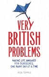 Rob Temple - Very British Problems - Making Life Awkward for Ourselves, One Rainy Day at a Time.