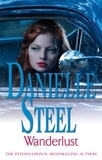 Danielle Steel - Wanderlust - An epic, unputdownable read from the worldwide bestseller.