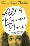 Carrie Hope Fletcher - All I Know Now - Wonderings and Reflections on Growing Up Gracefully.