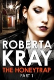 Roberta Kray - The Honeytrap: Part 1 (Chapters 1-6).