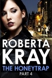 Roberta Kray - The Honeytrap: Part 4 (Chapters 20-30).