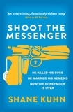 Shane Kuhn - Shoot the Messenger.