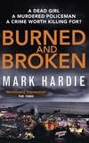 Mark Hardie - Burned and Broken - A gripping detective mystery you won't be able to put down.