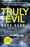 Mark Hardie - Truly Evil - When every suspect has a secret, how do you find the killer?.