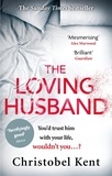 Christobel Kent - The Loving Husband - You'd trust him with your life, wouldn't you...?.