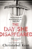 Christobel Kent - The Day She Disappeared - From the bestselling author of The Loving Husband.