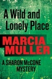 Marcia Muller - A Wild and Lonely Place - A Sharon McCone Mystery.