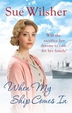 Sue Wilsher - When My Ship Comes In - An emotional family saga for fans of Call the Midwife.