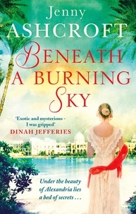 Jenny Ashcroft - Beneath a Burning Sky - A gripping and mysterious historical love story.