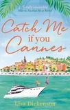 Lisa Dickenson - Catch Me if You Cannes - A funny, entertaining and lovely story that will be perfect summer holiday reading.