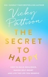 Vicky Pattison - The Secret to Happy - How to build resilience, banish self-doubt and live the life you deserve.